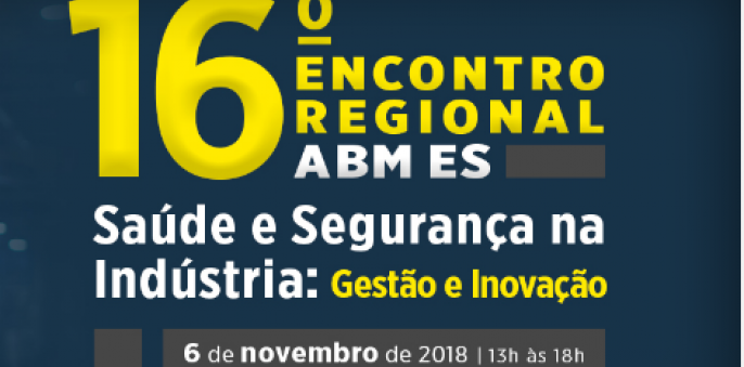 16º Encontro da ABM Regional Espírito Santo – Saúde e Segurança na Indústria: Gestão e Inovação